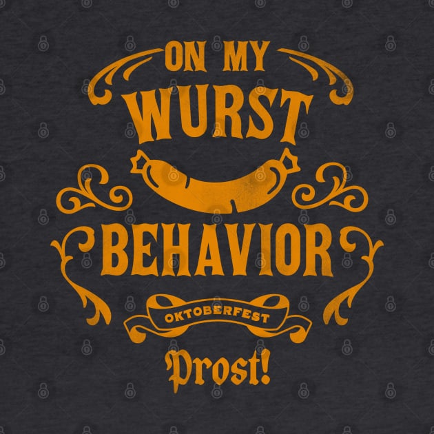 On My Wurst Behavior: Oktoberfest Prost Funny Gift by The Whiskey Ginger